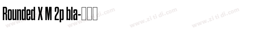 Rounded X M 2p bla字体转换 Rounded X M 2p bla字体转换